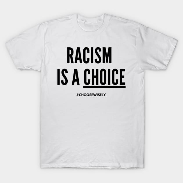 Racism Is A Choice! (#BlackLivesMatter) T-Shirt by MerchSaveTheWorld